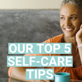 OUR TOP 5 SELF-CARE TIPS